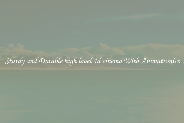 Sturdy and Durable high level 4d cinema With Animatronics