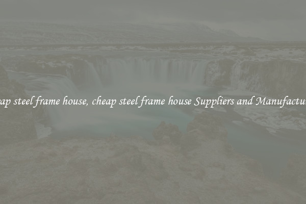 cheap steel frame house, cheap steel frame house Suppliers and Manufacturers