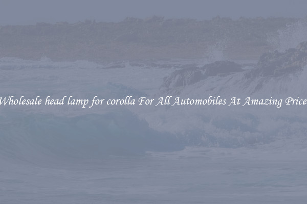 Wholesale head lamp for corolla For All Automobiles At Amazing Prices