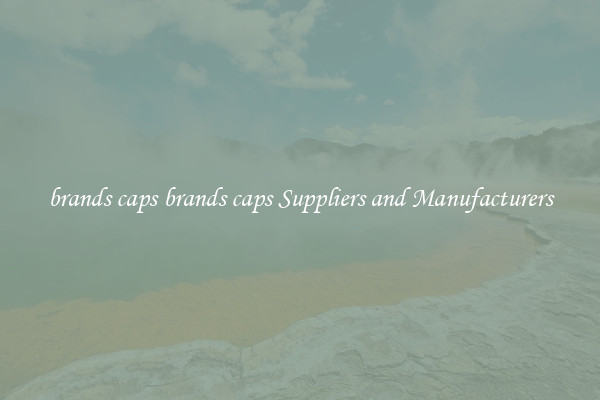 brands caps brands caps Suppliers and Manufacturers