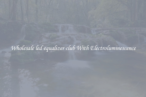 Wholesale led equalizer club With Electroluminescence