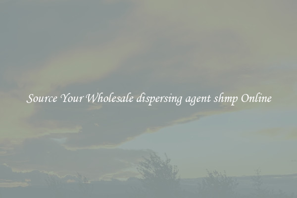 Source Your Wholesale dispersing agent shmp Online