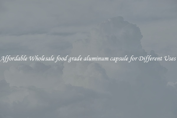 Affordable Wholesale food grade aluminum capsule for Different Uses 