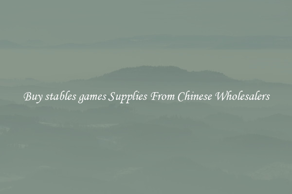 Buy stables games Supplies From Chinese Wholesalers
