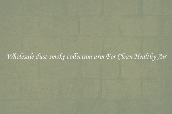 Wholesale dust smoke collection arm For Clean Healthy Air