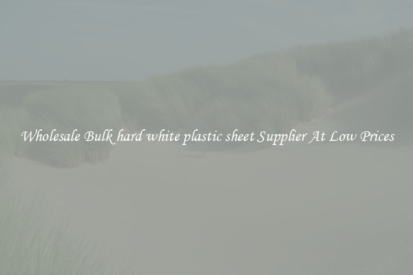 Wholesale Bulk hard white plastic sheet Supplier At Low Prices