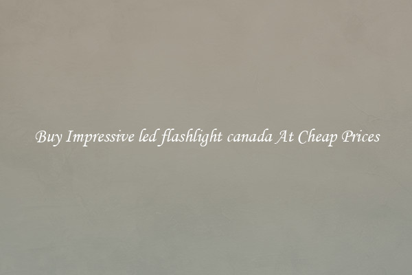 Buy Impressive led flashlight canada At Cheap Prices