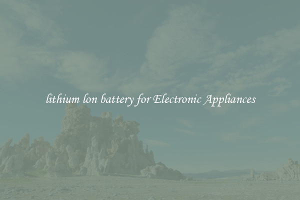 lithium lon battery for Electronic Appliances