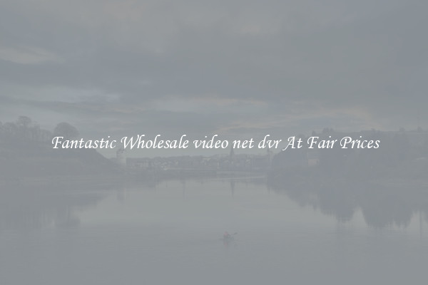 Fantastic Wholesale video net dvr At Fair Prices