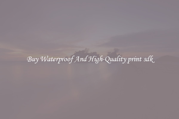 Buy Waterproof And High-Quality print sdk