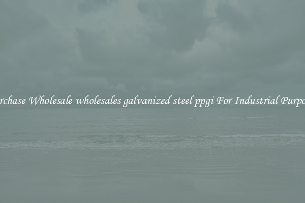 Purchase Wholesale wholesales galvanized steel ppgi For Industrial Purposes