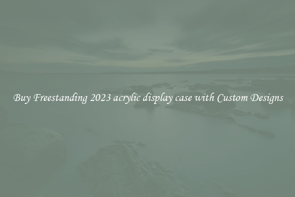 Buy Freestanding 2023 acrylic display case with Custom Designs