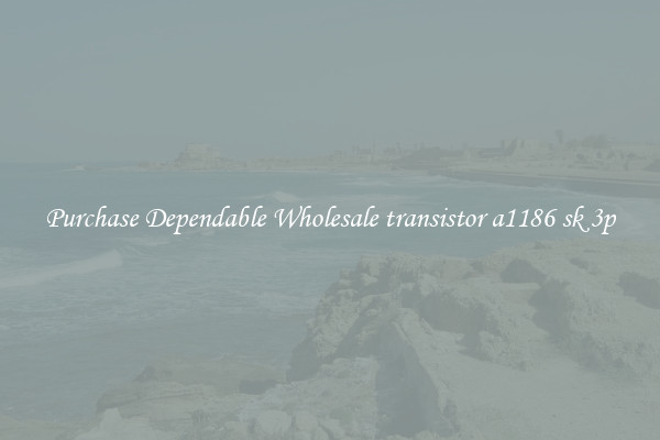 Purchase Dependable Wholesale transistor a1186 sk 3p
