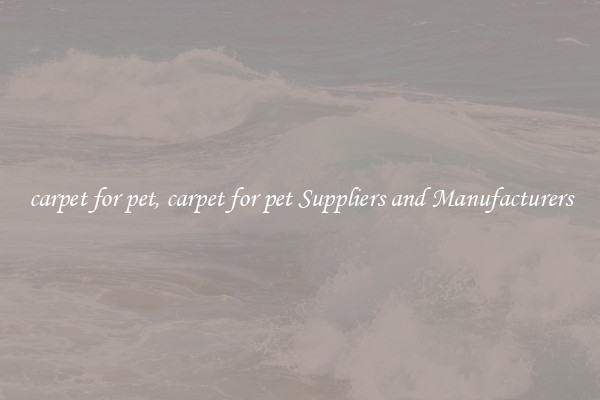 carpet for pet, carpet for pet Suppliers and Manufacturers