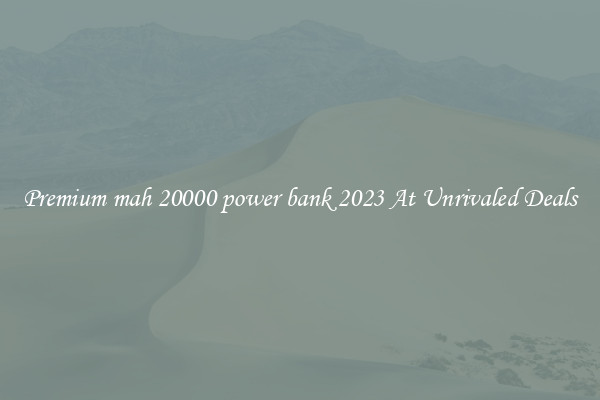 Premium mah 20000 power bank 2023 At Unrivaled Deals