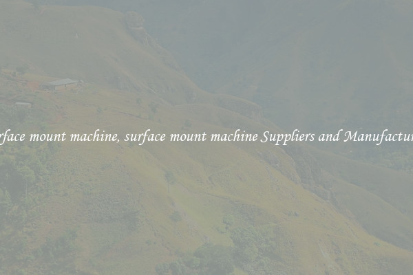 surface mount machine, surface mount machine Suppliers and Manufacturers