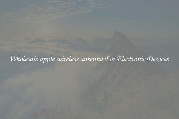 Wholesale apple wireless antenna For Electronic Devices 