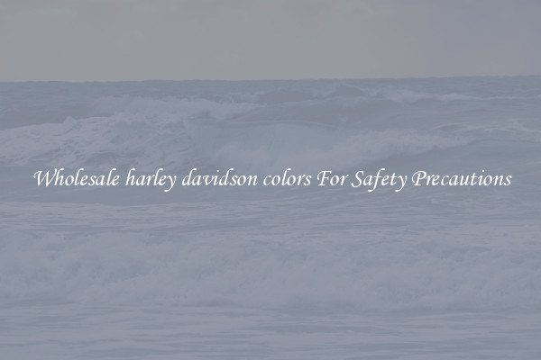 Wholesale harley davidson colors For Safety Precautions