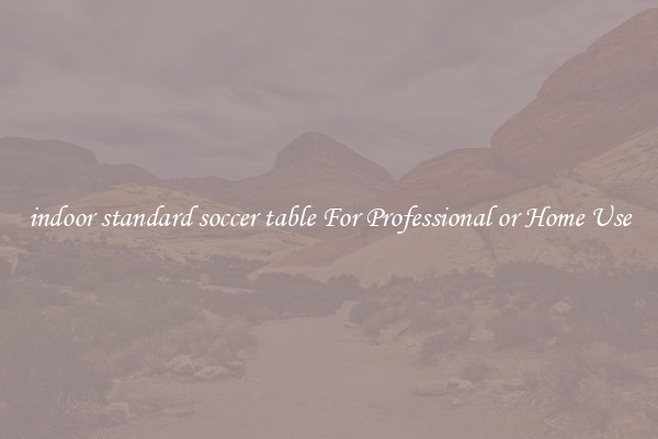 indoor standard soccer table For Professional or Home Use