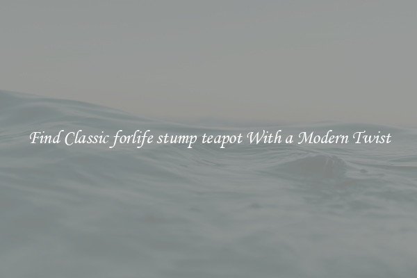 Find Classic forlife stump teapot With a Modern Twist