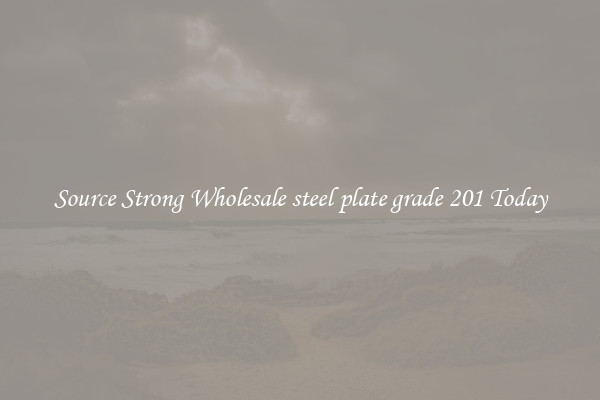Source Strong Wholesale steel plate grade 201 Today