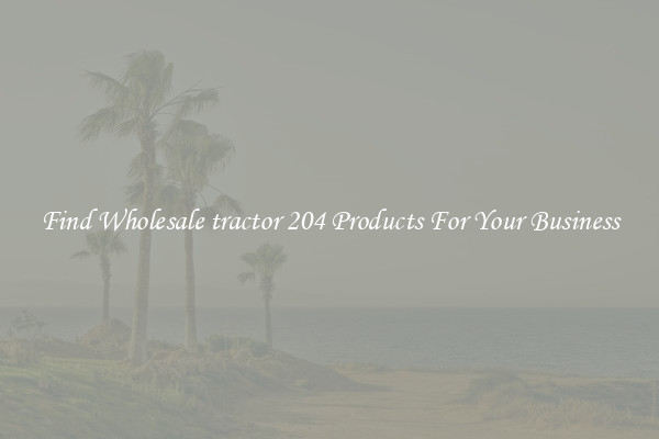 Find Wholesale tractor 204 Products For Your Business