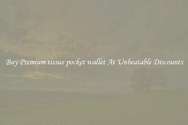 Buy Premium tissue pocket wallet At Unbeatable Discounts