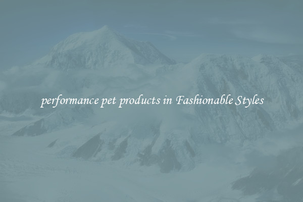 performance pet products in Fashionable Styles