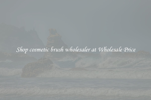 Shop cosmetic brush wholesaler at Wholesale Price